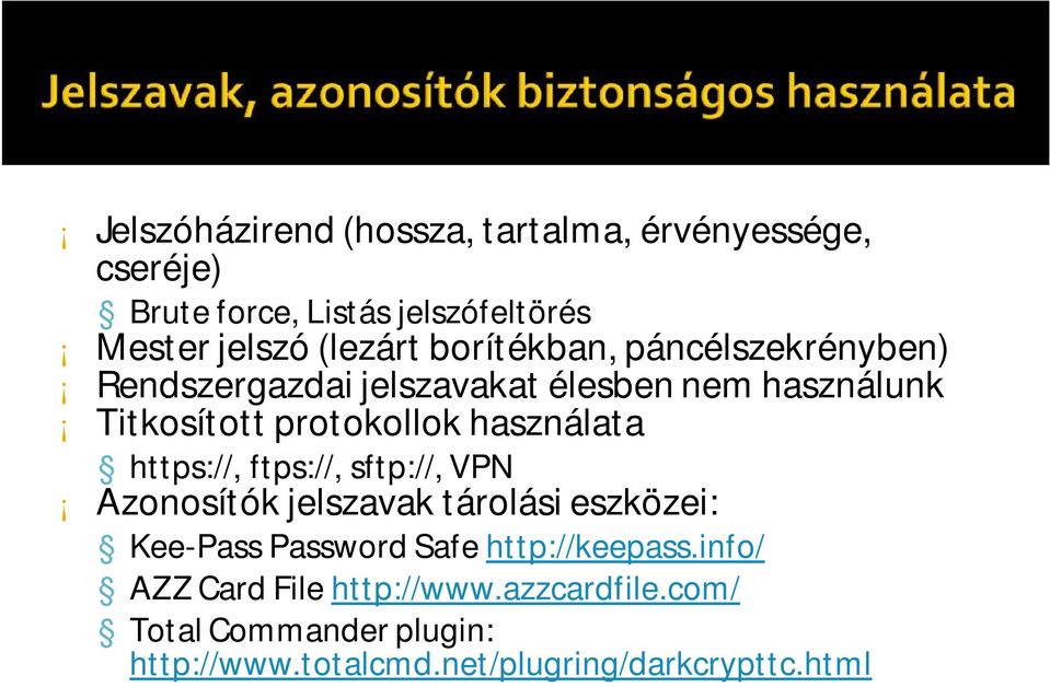 használata https://, ftps://, sftp://, VPN Azonosítók jelszavak tárolási eszközei: Kee-Pass PasswordSafe