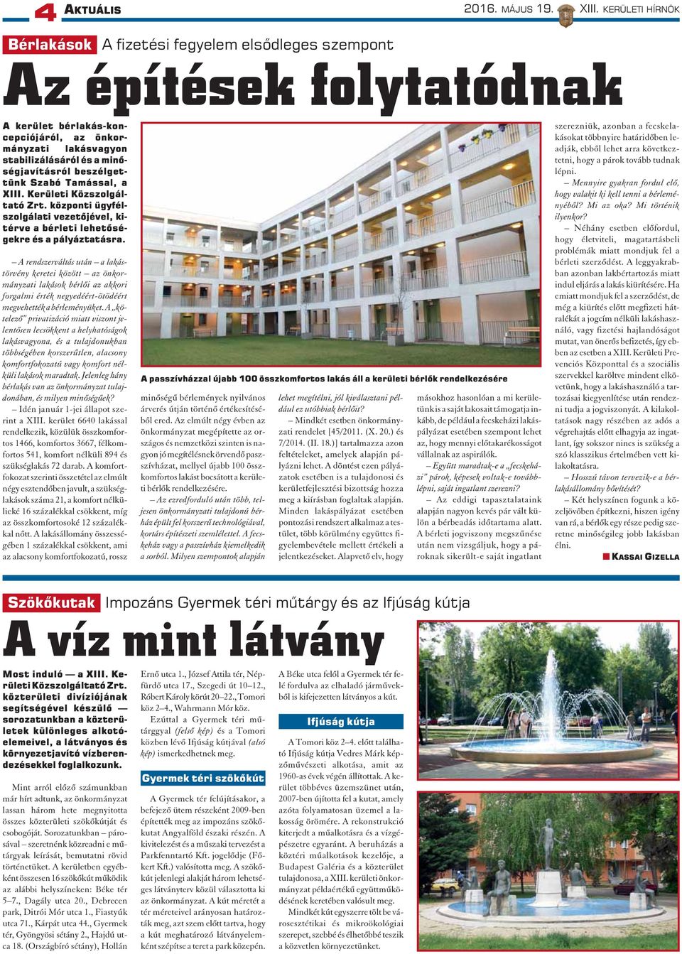 beszélgettünk Szabó Tamással, a XIII. Kerületi Közszolgáltató Zrt. központi ügyfélszolgálati vezetõjével, kitérve a bérleti lehetõségekre és a pályáztatásra.