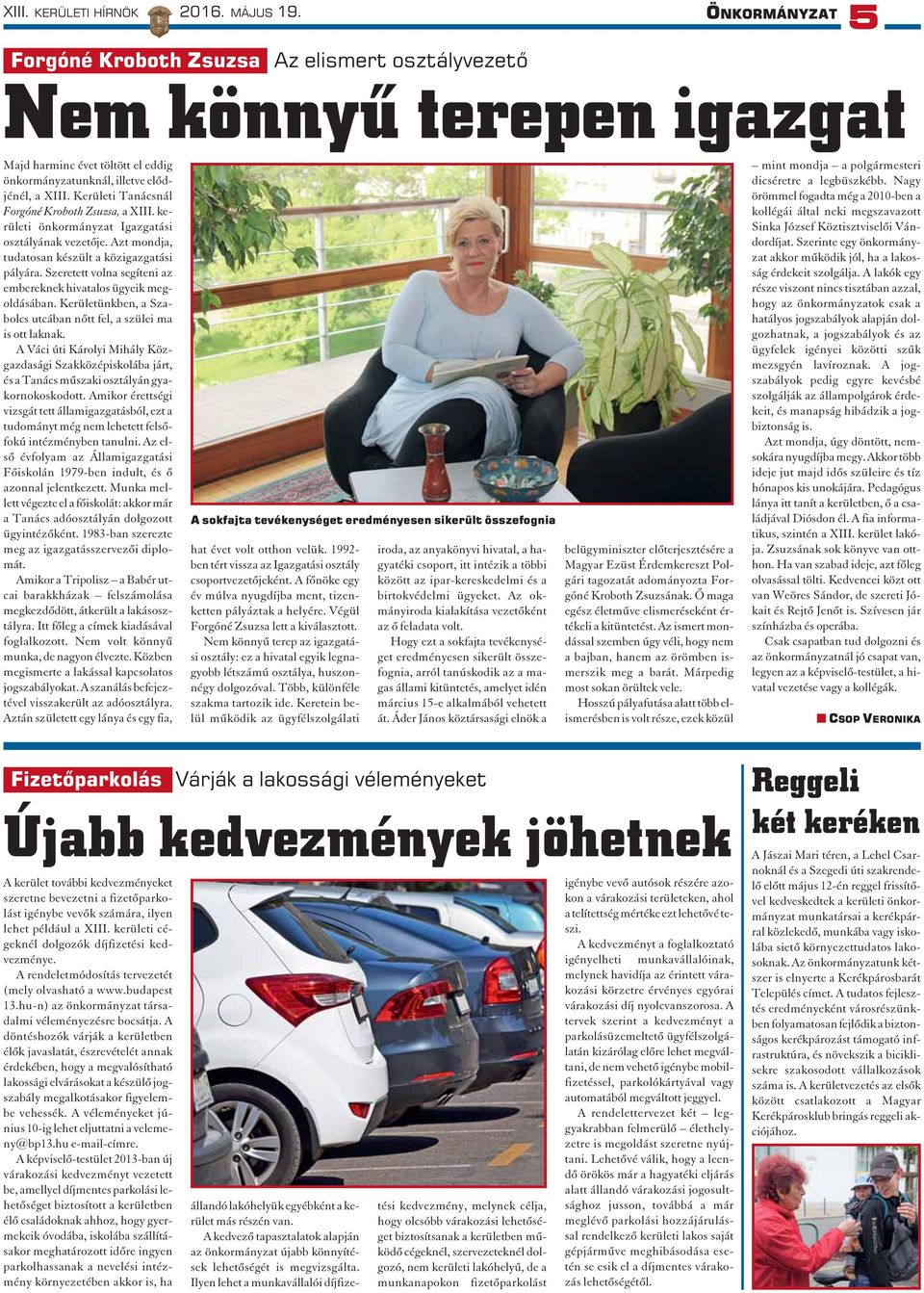 Kerületi Tanácsnál Forgóné Kroboth Zsuzsa, a XIII. kerületi önkormányzat Igazgatási osztályának vezetõje. Azt mondja, tudatosan készült a közigazgatási pályára.