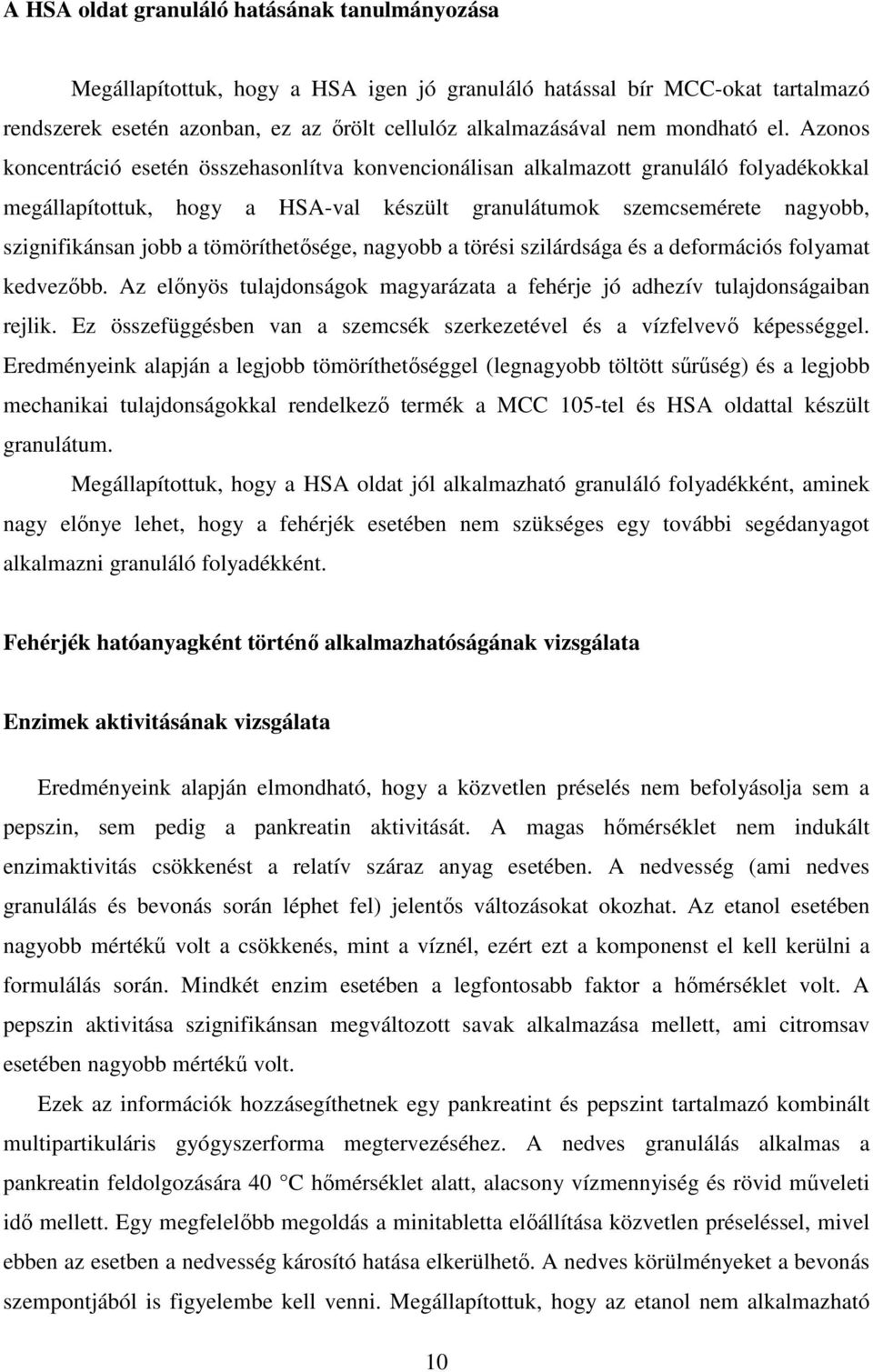 Azonos koncentráció esetén összehasonlítva konvencionálisan alkalmazott granuláló folyadékokkal megállapítottuk, hogy a HSA-val készült granulátumok szemcsemérete nagyobb, szignifikánsan jobb a