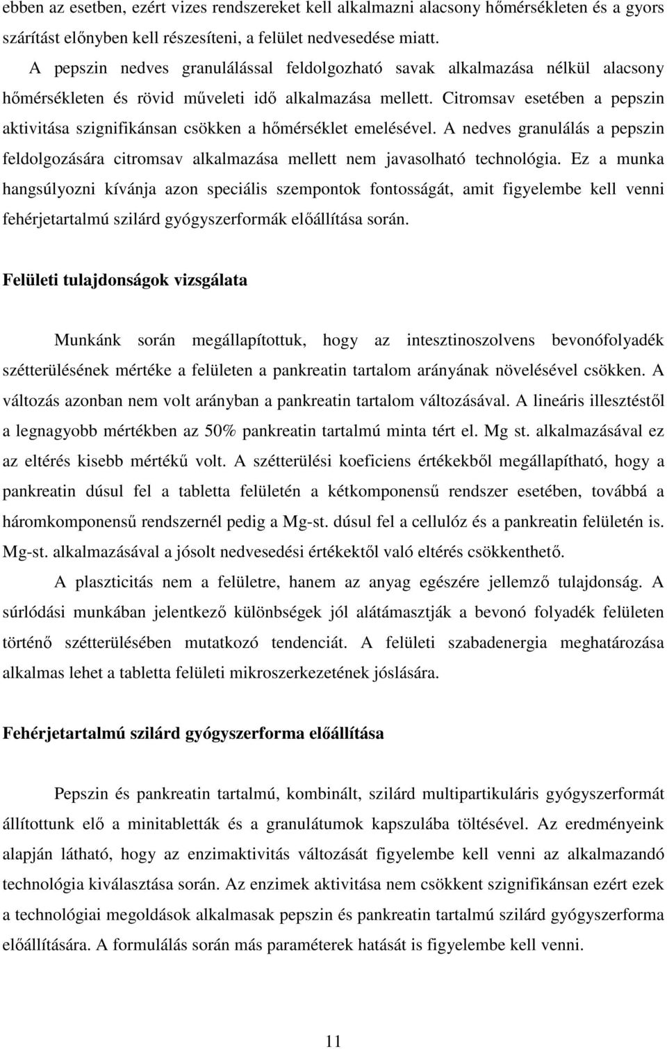 Citromsav esetében a pepszin aktivitása szignifikánsan csökken a hőmérséklet emelésével. A nedves granulálás a pepszin feldolgozására citromsav alkalmazása mellett nem javasolható technológia.