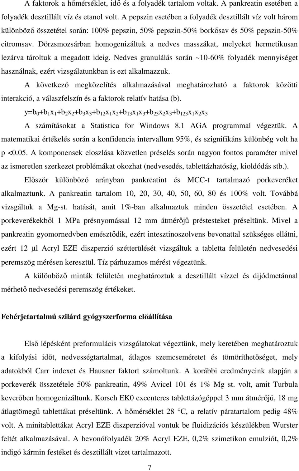 Dörzsmozsárban homogenizáltuk a nedves masszákat, melyeket hermetikusan lezárva tároltuk a megadott ideig.