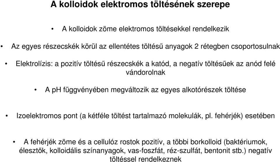 megváltozik az egyes alkotórészek töltése Izoelektromos pont (a kétféle töltést tartalmazó molekulák, pl.