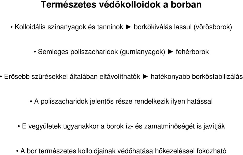 hatékonyabb borkőstabilizálás A poliszacharidok jelentős része rendelkezik ilyen hatással E vegyületek