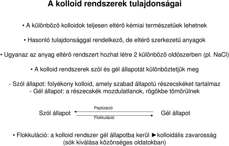 NaCl) A kolloid rendszerek szól és gél állapotát különböztetjük meg - Szól állapot: folyékony kolloid, amely szabad állapotú részecskéket tartalmaz -