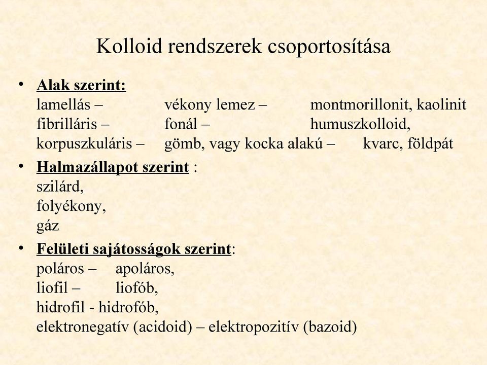 földpát Halmazállapot szerint : szilárd, folyékony, gáz Felületi sajátosságok szerint: