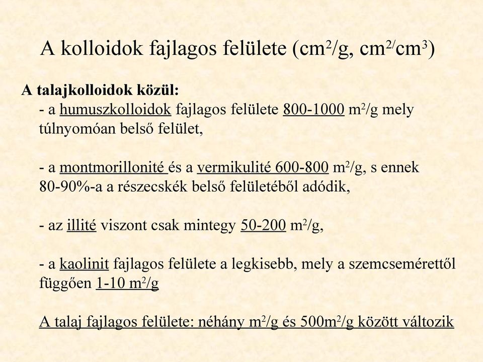 részecskék belső felületéből adódik, - az illité viszont csak mintegy 50-200 m 2 /g, - a kaolinit fajlagos felülete a