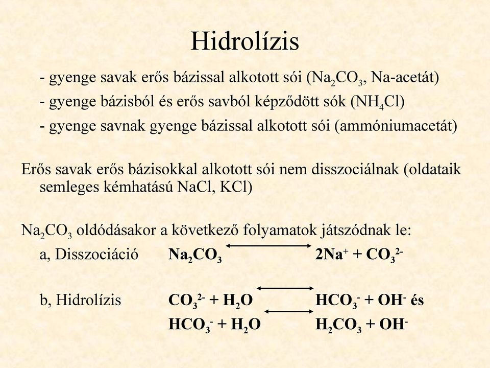 nem disszociálnak (oldataik semleges kémhatású NaCl, KCl) Na 2 CO 3 oldódásakor a következő folyamatok játszódnak le: