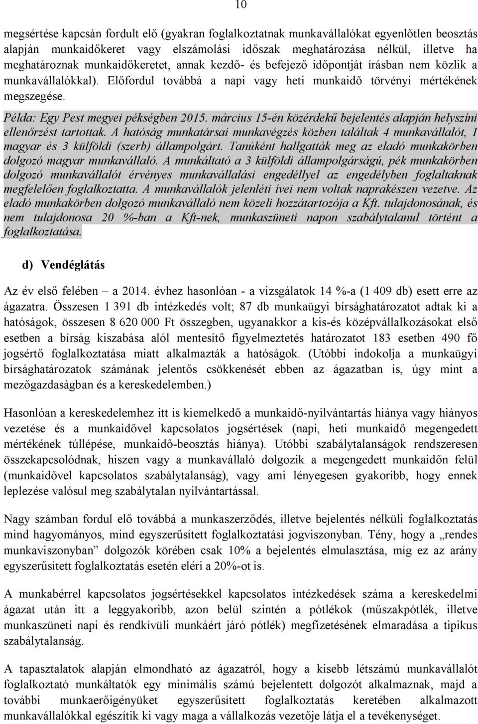 Példa: Egy Pest megyei pékségben 2015. március 15-én közérdekű bejelentés alapján helyszíni ellenőrzést tartottak.