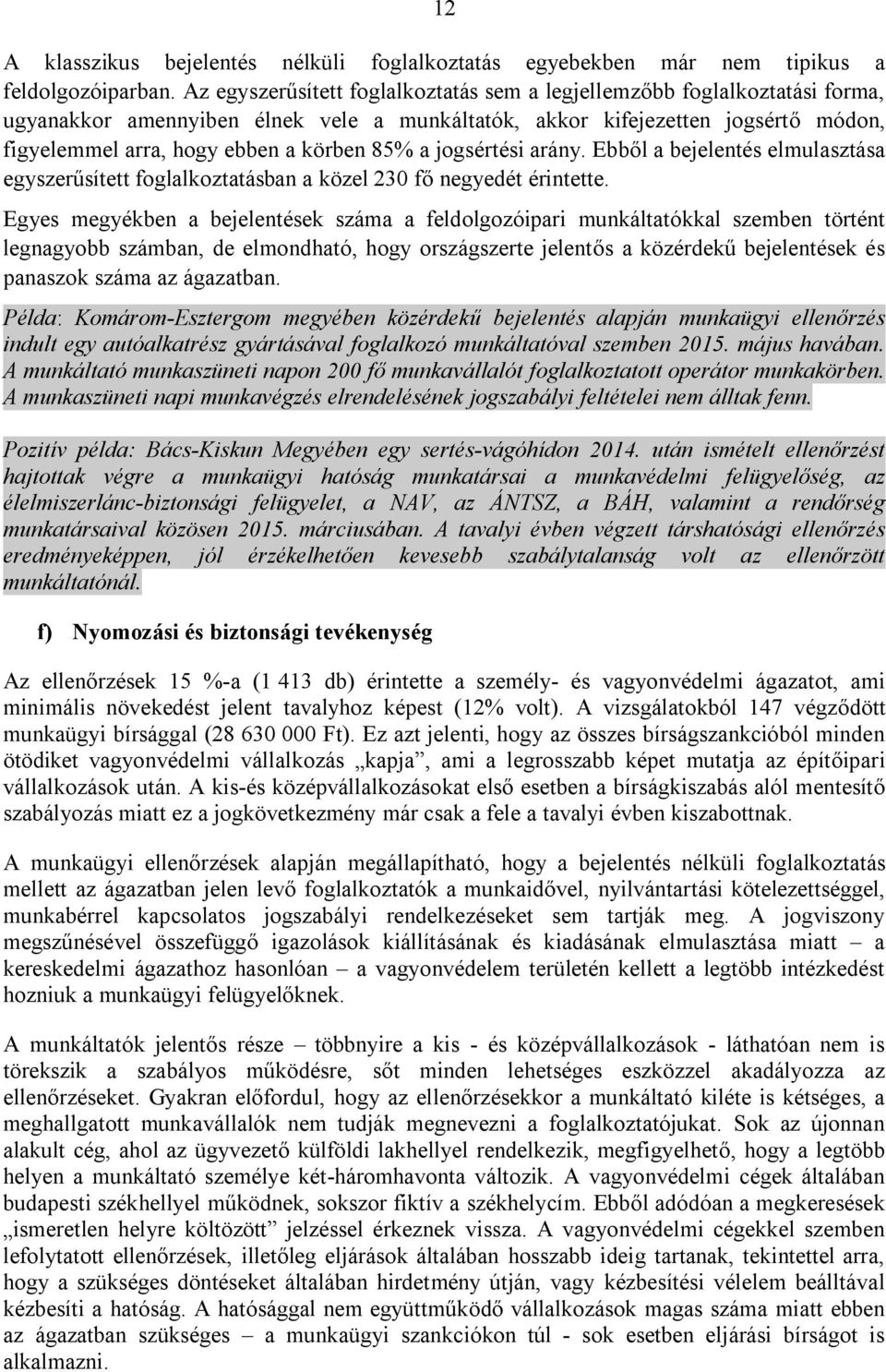 85% a jogsértési arány. Ebből a bejelentés elmulasztása egyszerűsített foglalkoztatásban a közel 230 fő negyedét érintette.