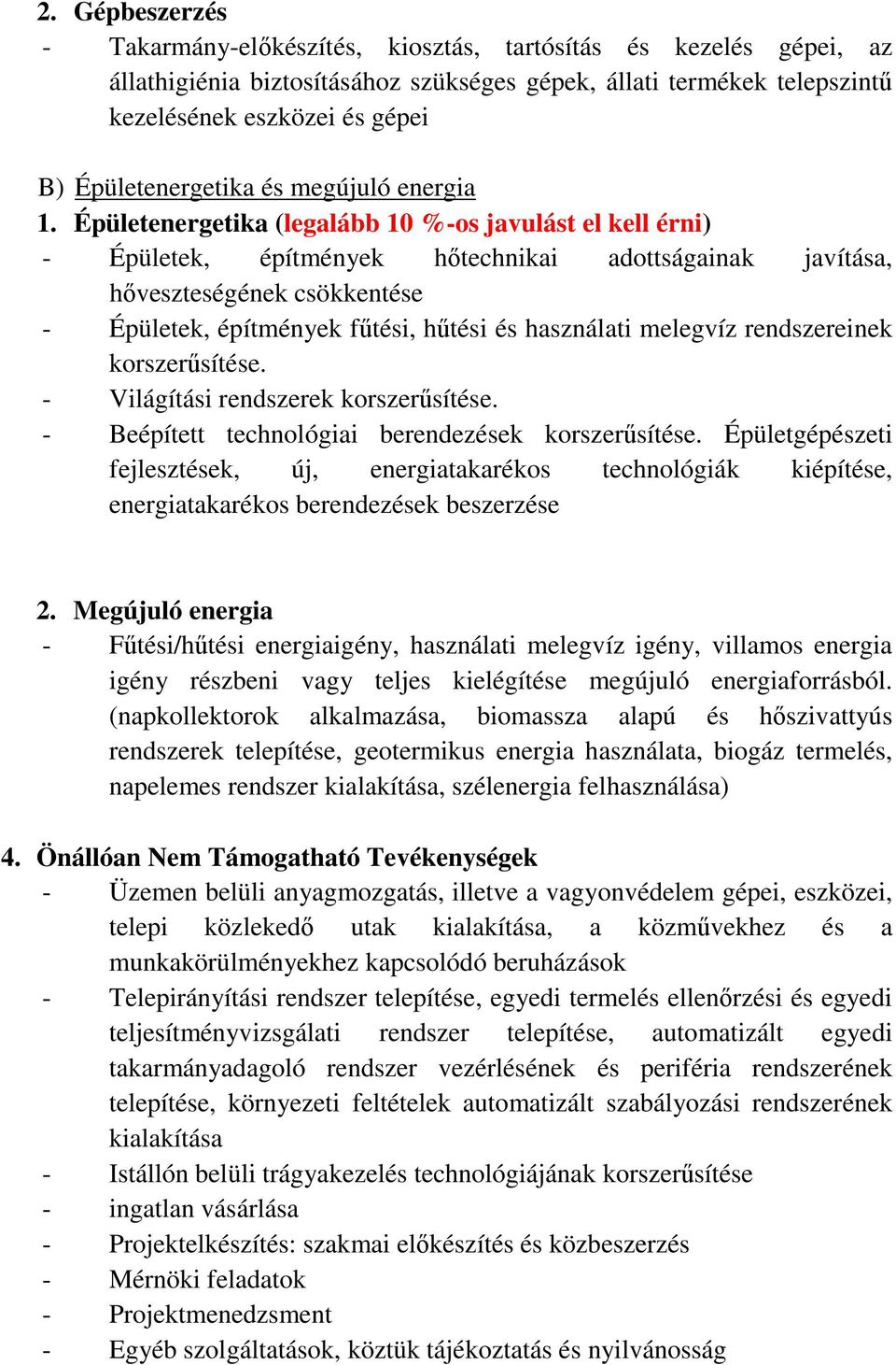 Épületenergetika (legalább 10 %-os javulást el kell érni) - Épületek, építmények hőtechnikai adottságainak javítása, hőveszteségének csökkentése - Épületek, építmények fűtési, hűtési és használati