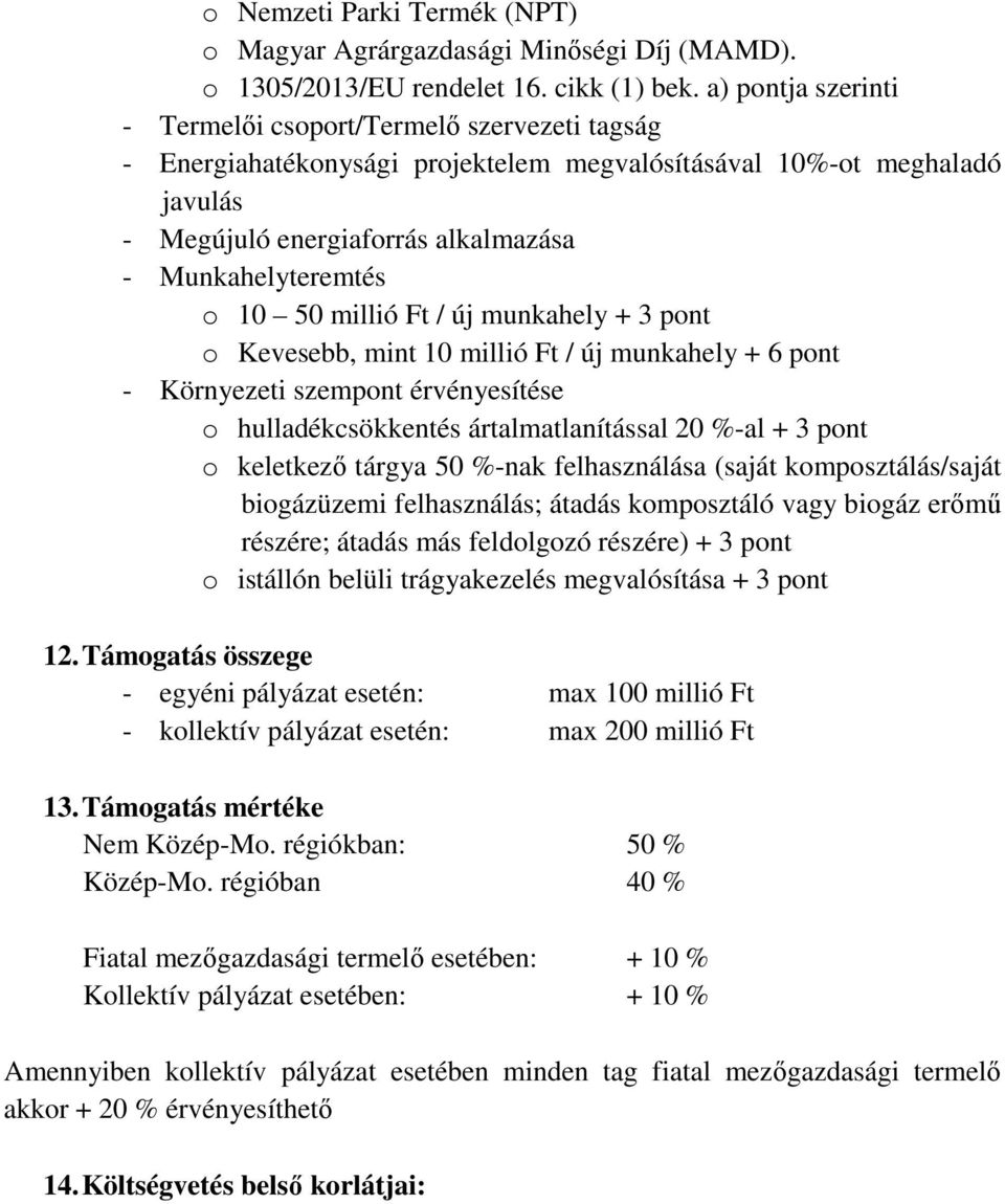 10 50 millió Ft / új munkahely + 3 pont o Kevesebb, mint 10 millió Ft / új munkahely + 6 pont - Környezeti szempont érvényesítése o hulladékcsökkentés ártalmatlanítással 20 %-al + 3 pont o keletkező