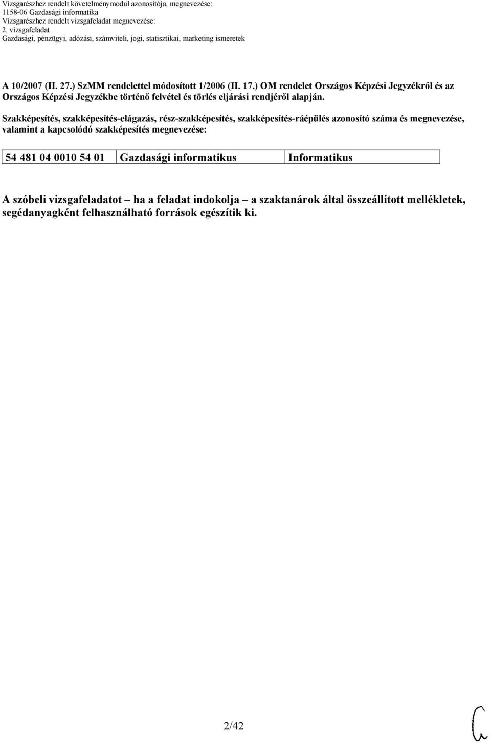 Szakképesítés, szakképesítés-elágazás, rész-szakképesítés, szakképesítés-ráépülés azonosító száma és megnevezése, valamint a kapcsolódó