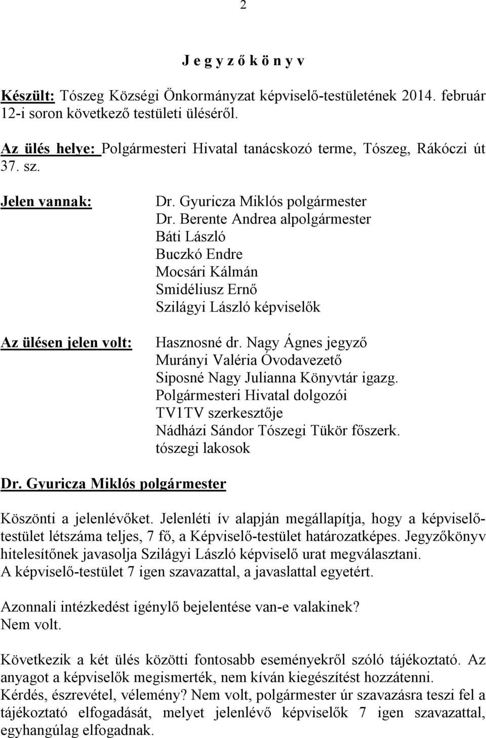 Berente Andrea alpolgármester Báti László Buczkó Endre Mocsári Kálmán Smidéliusz Ernő Szilágyi László képviselők Hasznosné dr.