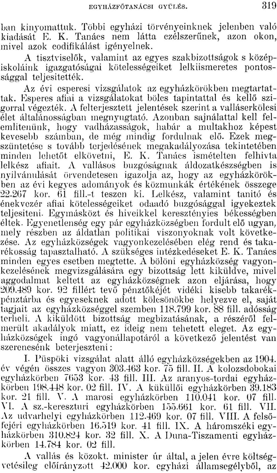 Esperes afiai a vizsgálatokat bölcs tapintattal és kellő szigorral végezték. A felterjesztett jelentések szerint a valláserkölcsi élet általánosságban megnyugtató.