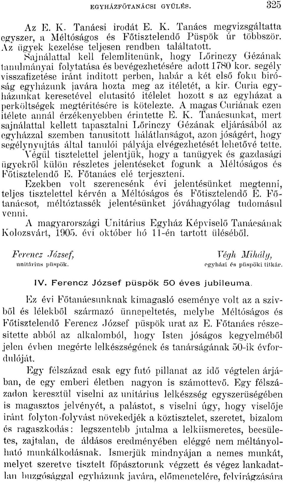 segély visszafizetése iránt indított perben, habár a két első fokú bíróság egyházunk javára hozta meg az Ítéletét, a kir.