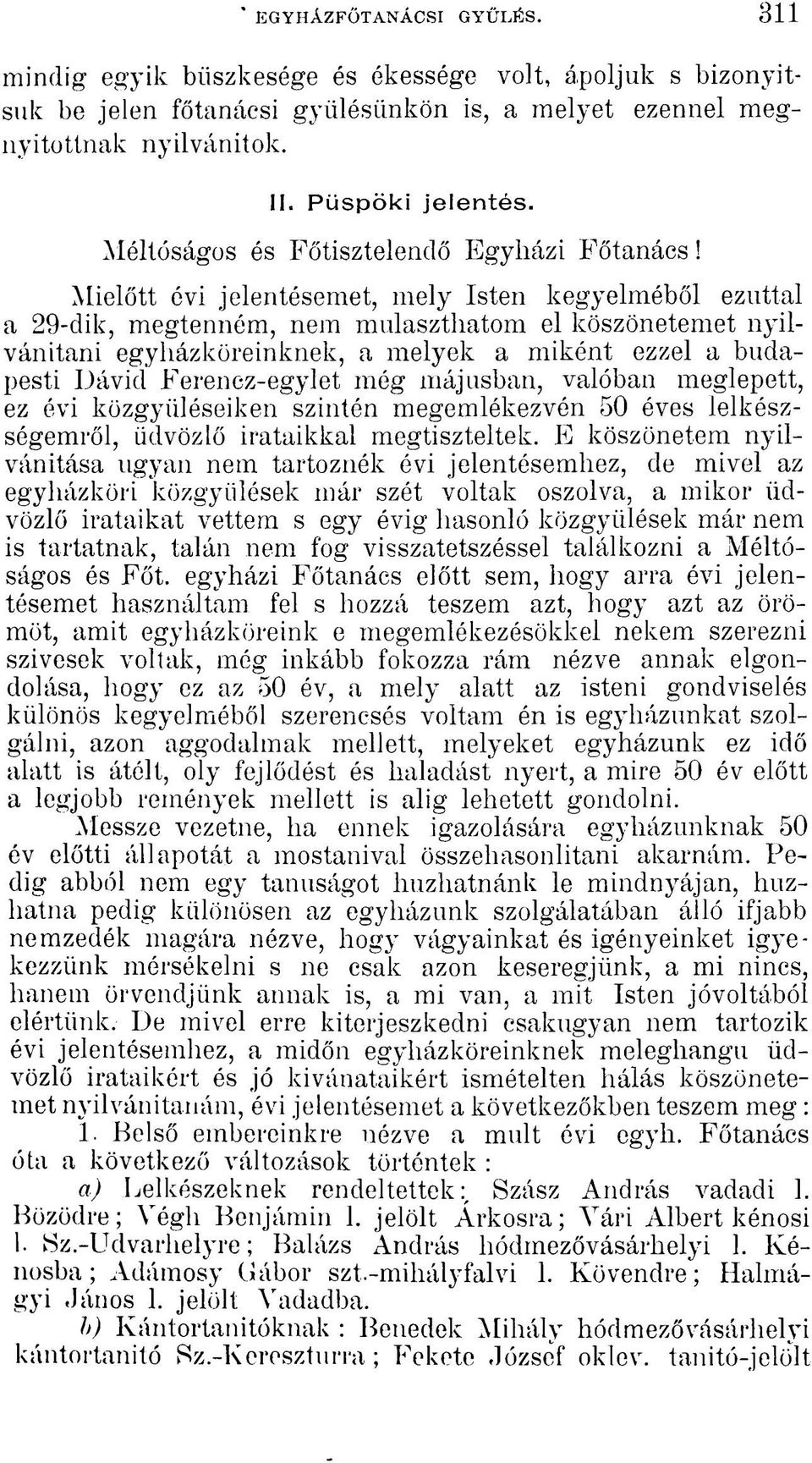 Mielőtt évi jelentésemet, mely Isten kegyelméből ezúttal a 29-dik, megtenném, nem mulaszthatom el köszönetemet nyilvánítani egyházköreinknek, a melyek a miként ezzel a budapesti Dávid Ferencz-egylet