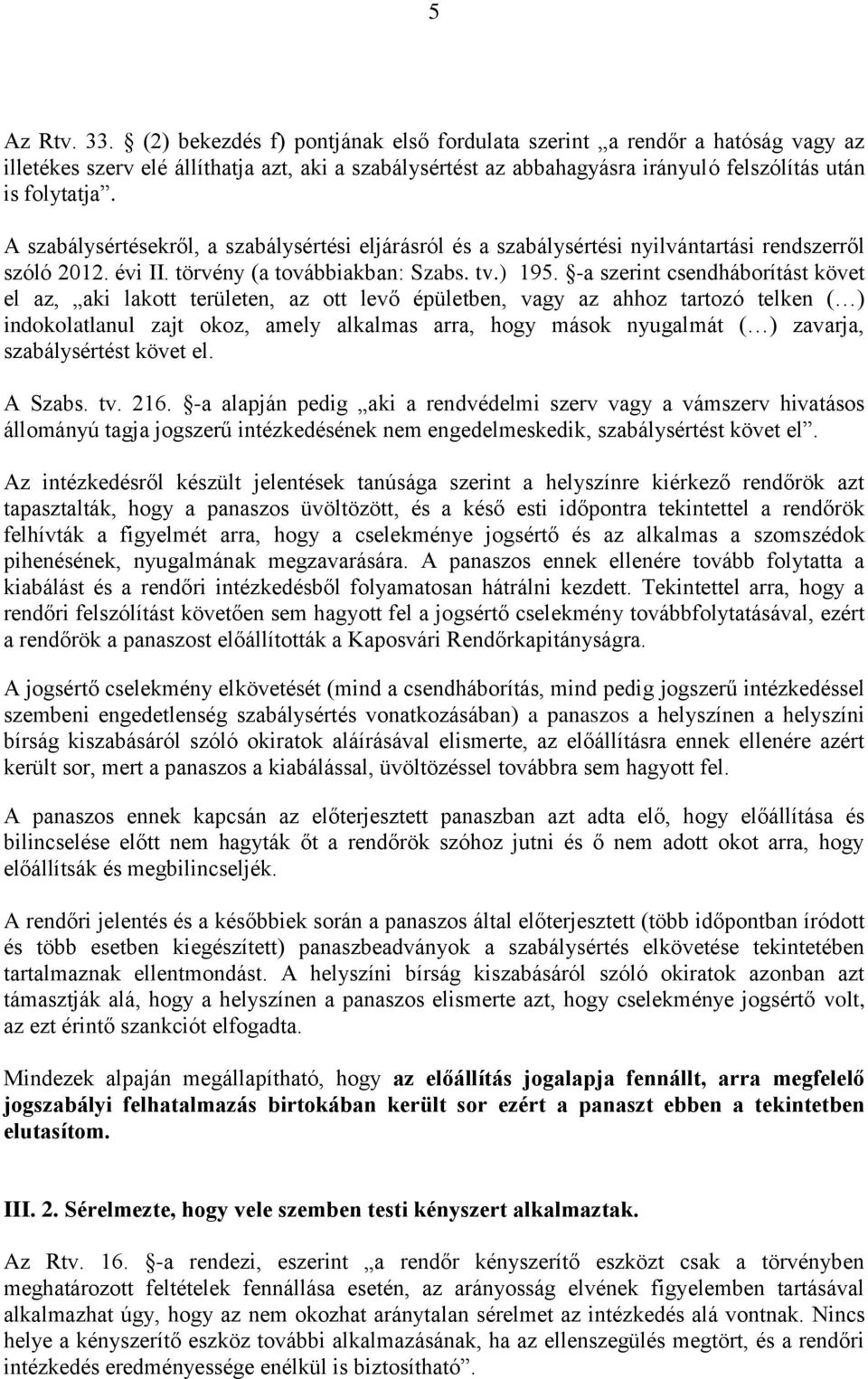 A szabálysértésekről, a szabálysértési eljárásról és a szabálysértési nyilvántartási rendszerről szóló 2012. évi II. törvény (a továbbiakban: Szabs. tv.) 195.