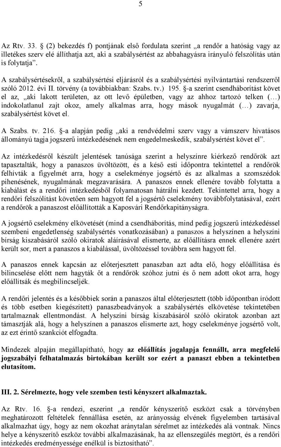 A szabálysértésekről, a szabálysértési eljárásról és a szabálysértési nyilvántartási rendszerről szóló 2012. évi II. törvény (a továbbiakban: Szabs. tv.) 195.