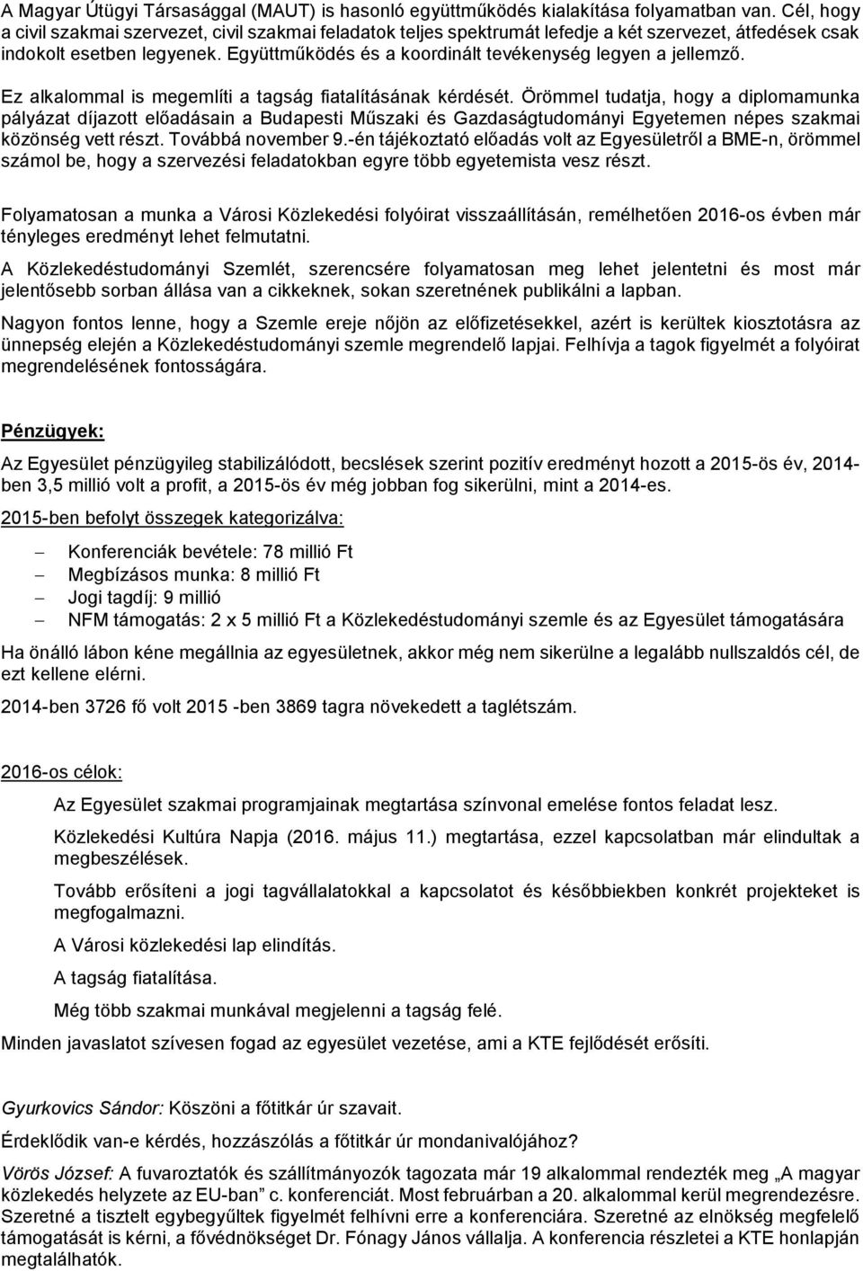 Együttműködés és a koordinált tevékenység legyen a jellemző. Ez alkalommal is megemlíti a tagság fiatalításának kérdését.