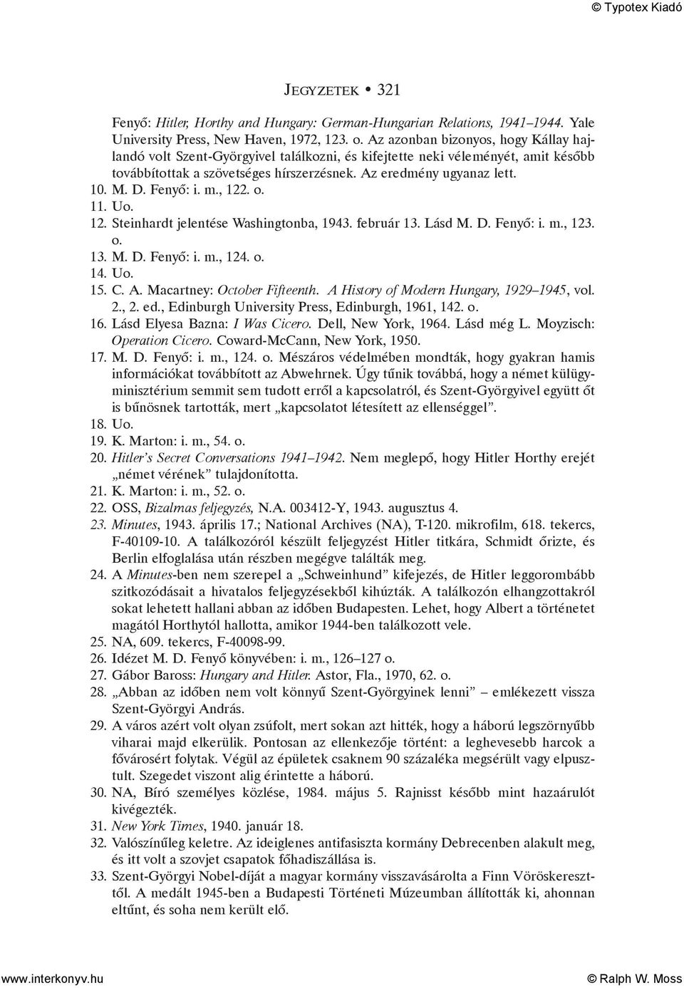 Fenyõ: i. m., 122. o. 11. Uo. 12. Steinhardt jelentése Washingtonba, 1943. február 13. Lásd M. D. Fenyõ: i. m., 123. o. 13. M. D. Fenyõ: i. m., 124. o. 14. Uo. 15. C. A. Macartney: October Fifteenth.