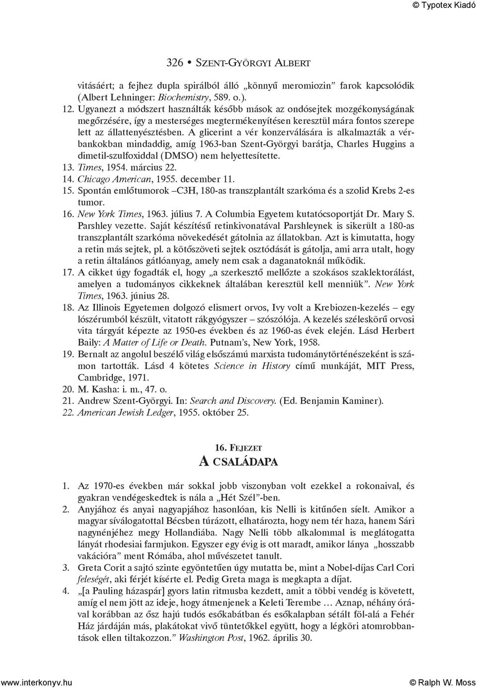 A glicerint a vér konzerválására is alkalmazták a vérbankokban mindaddig, amíg 1963-ban Szent-Györgyi barátja, Charles Huggins a dimetil-szulfoxiddal (DMSO) nem helyettesítette. 13. Times, 1954.