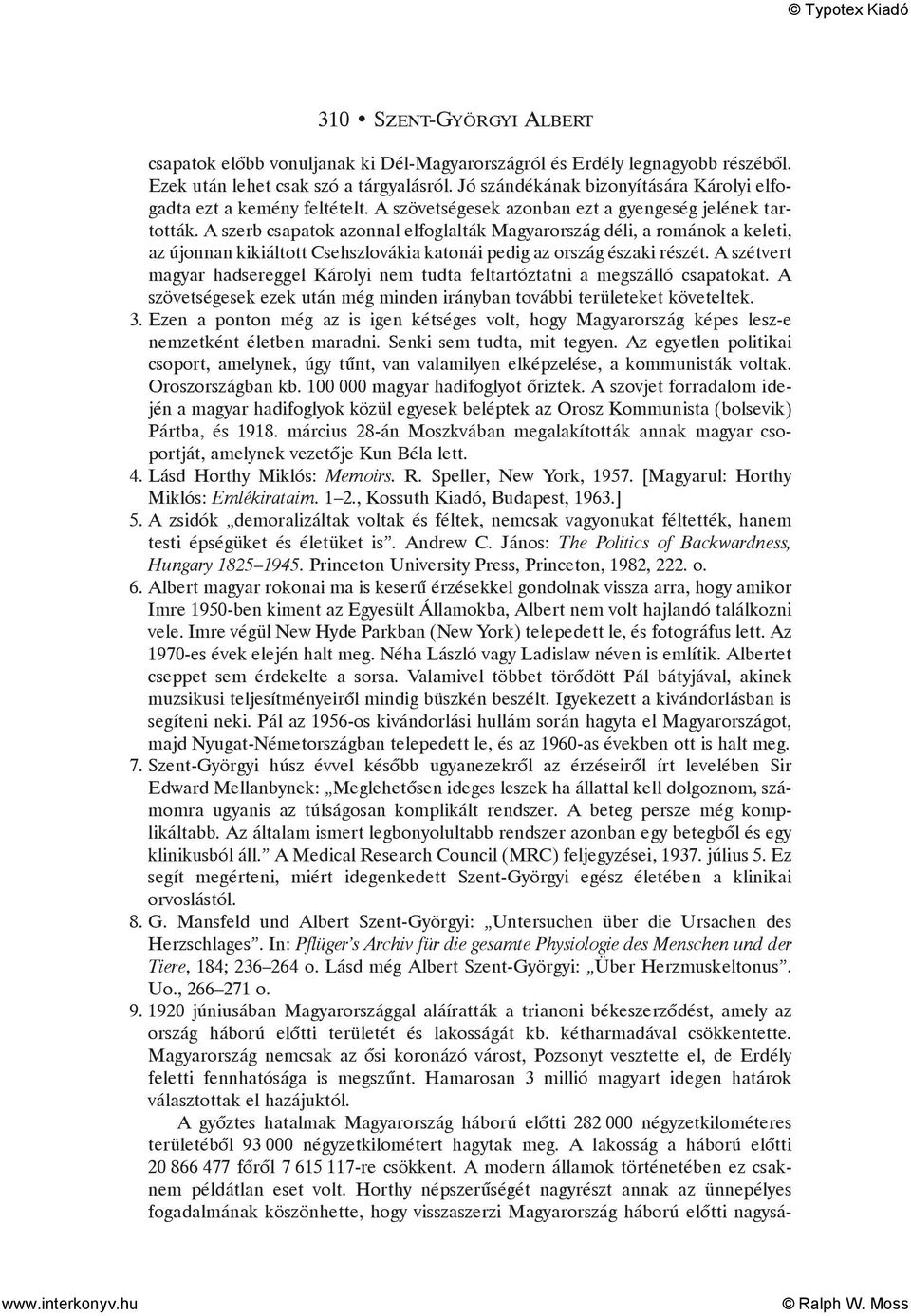 A szerb csapatok azonnal elfoglalták Magyarország déli, a románok a keleti, az újonnan kikiáltott Csehszlovákia katonái pedig az ország északi részét.