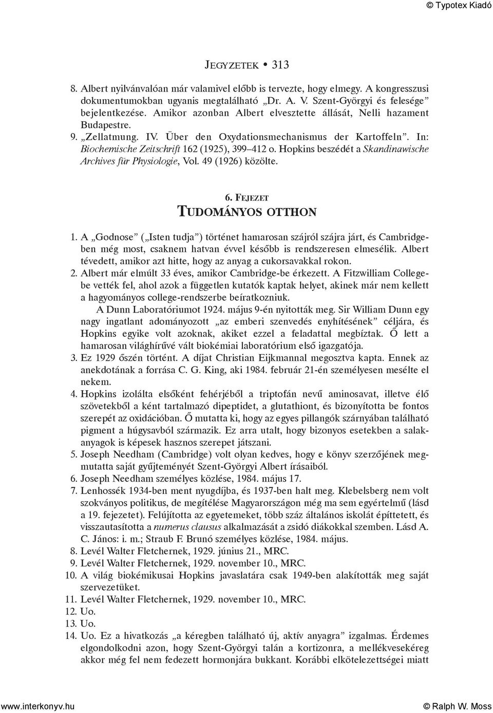 Hopkins beszédét a Skandinawische Archives für Physiologie, Vol. 49 (1926) közölte. 6. FEJEZET TUDOMÁNYOS OTTHON 1.