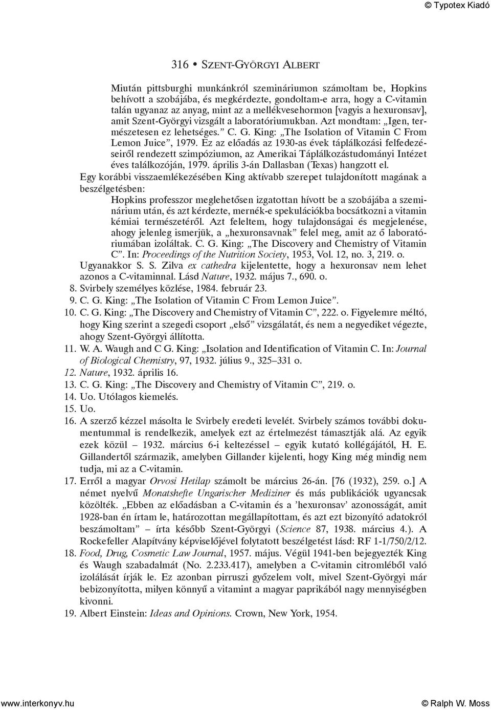 Ez az elõadás az 1930-as évek táplálkozási felfedezéseirõl rendezett szimpóziumon, az Amerikai Táplálkozástudományi Intézet éves találkozóján, 1979. április 3-án Dallasban (Texas) hangzott el.