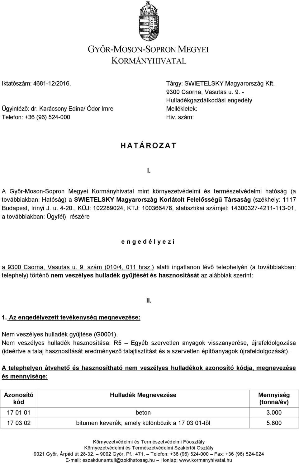 A Győr-Moson-Sopron Megyei Kormányhivatal mint környezetvédelmi és természetvédelmi hatóság (a továbbiakban: Hatóság) a SWIETELSKY Magyarország Korlátolt Felelősségű Társaság (székhely: 1117