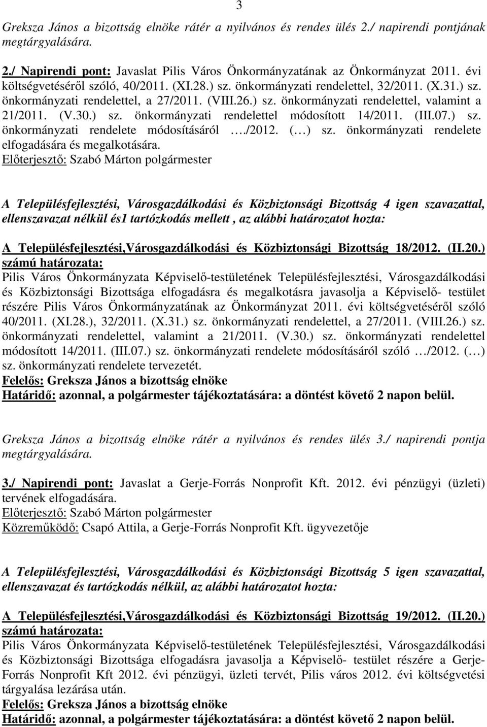 (V.30.) sz. önkormányzati rendelettel módosított 14/2011. (III.07.) sz. önkormányzati rendelete módosításáról./2012. ( ) sz. önkormányzati rendelete elfogadására és megalkotására.