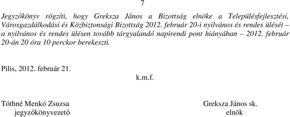 február 20-i nyilvános és rendes ülését a nyilvános és rendes ülésen tovább tárgyalandó napirendi