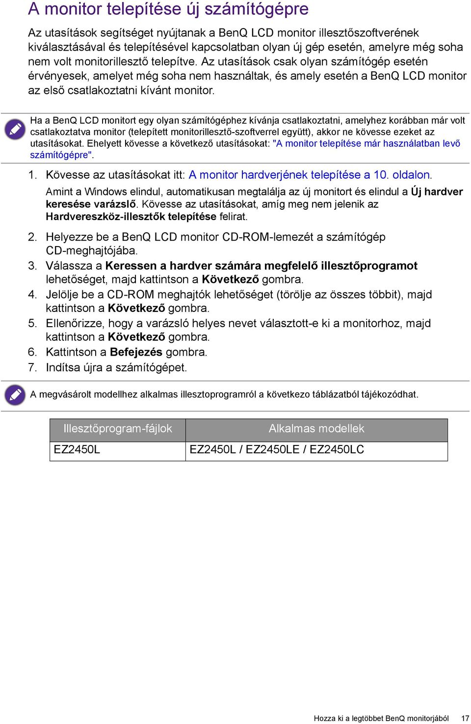 Ha a BenQ LCD monitort egy olyan számítógéphez kívánja csatlakoztatni, amelyhez korábban már volt csatlakoztatva monitor (telepített monitorillesztő-szoftverrel együtt), akkor ne kövesse ezeket az