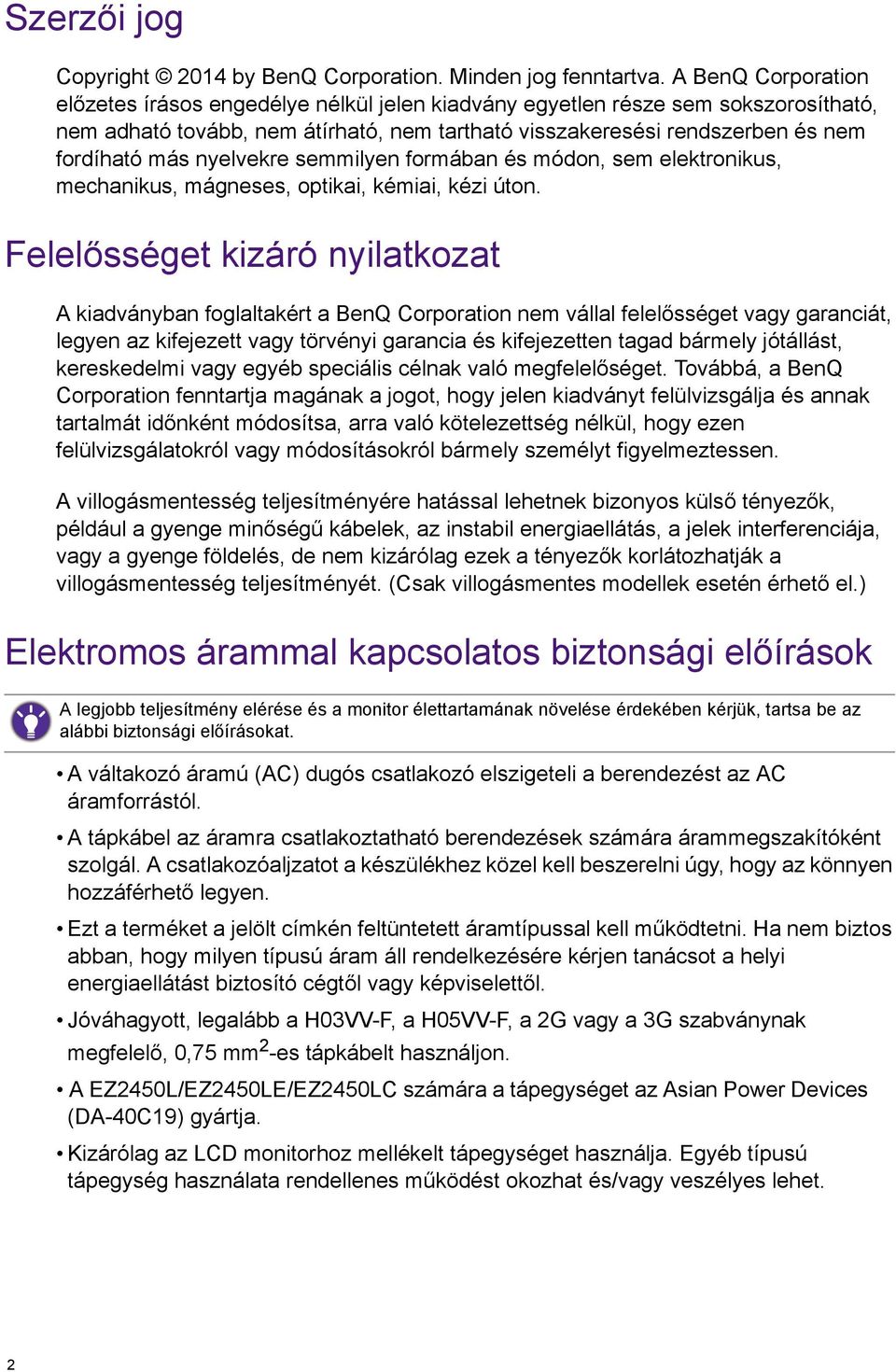 nyelvekre semmilyen formában és módon, sem elektronikus, mechanikus, mágneses, optikai, kémiai, kézi úton.