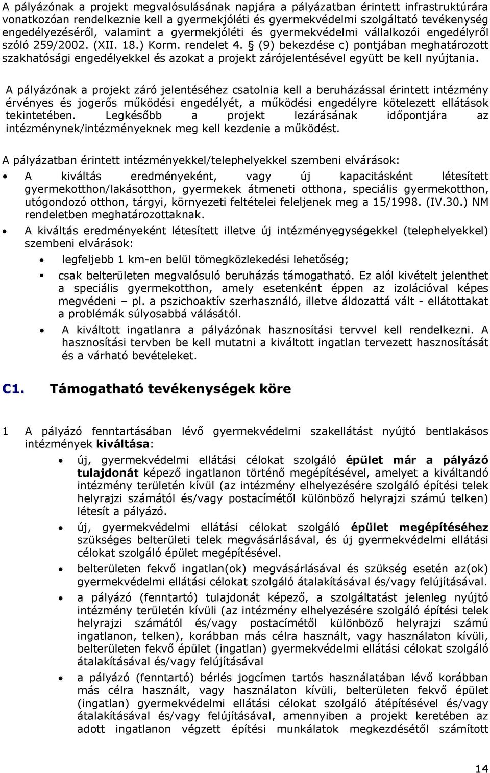 (9) bekezdése c) pontjában meghatározott szakhatósági engedélyekkel és azokat a projekt zárójelentésével együtt be kell nyújtania.