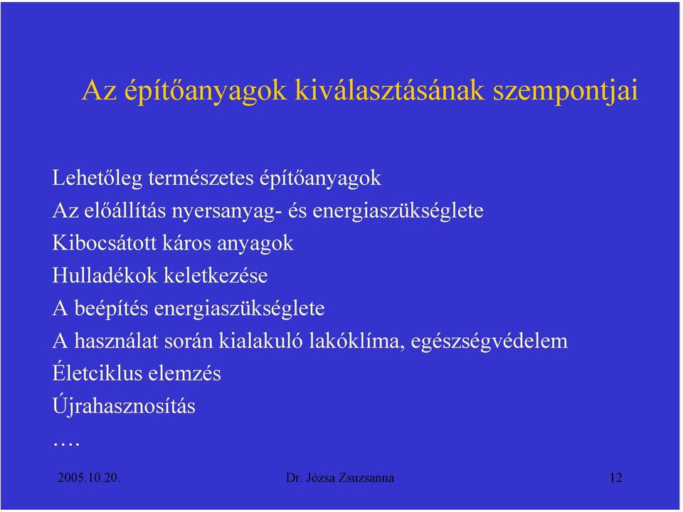 keletkezése A beépítés energiaszükséglete A használat során kialakuló lakóklíma,