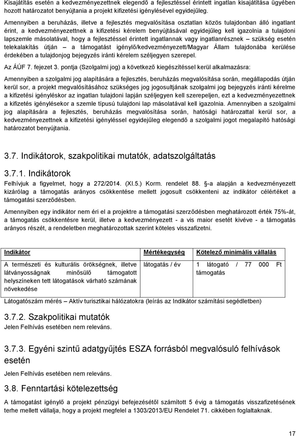 tulajdoni lapszemle másolatával, hogy a fejlesztéssel érintett ingatlannak vagy ingatlanrésznek szükség esetén telekalakítás útján a támogatást igénylő/kedvezményezett/magyar Állam tulajdonába