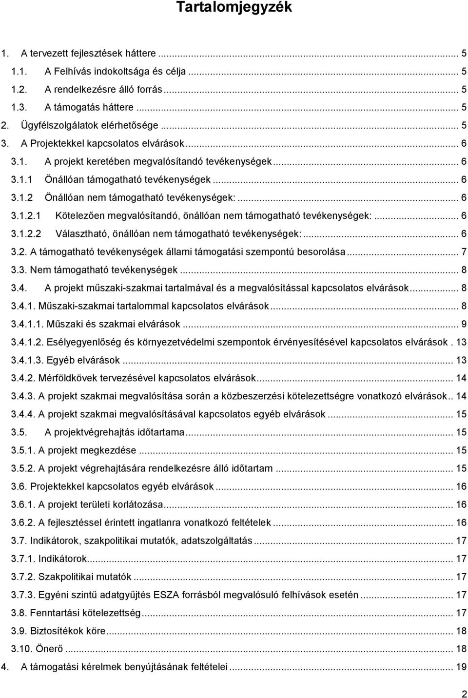 .. 6 3.1.2.1 Kötelezően megvalósítandó, önállóan nem támogatható tevékenységek:... 6 3.1.2.2 Választható, önállóan nem támogatható tevékenységek:... 6 3.2. A támogatható tevékenységek állami támogatási szempontú besorolása.