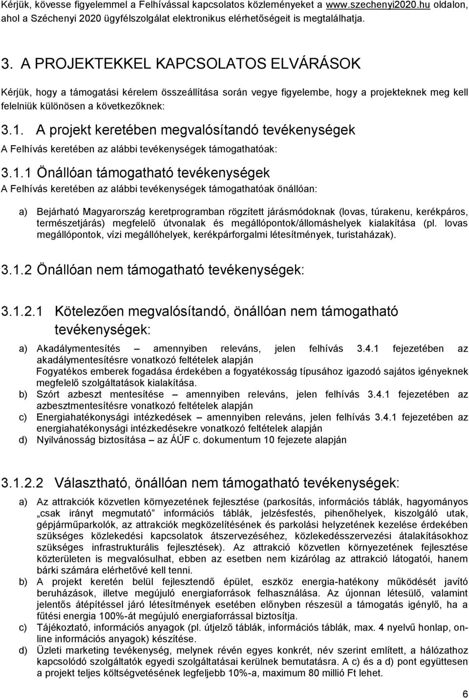 A projekt keretében megvalósítandó tevékenységek A Felhívás keretében az alábbi tevékenységek támogathatóak: 3.1.