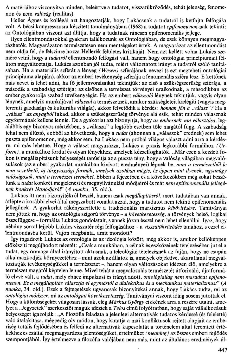 A bécsi kongresszusra készített tanulmányában (1968) a tudatot epifenomenon-nak tekinti; az Ontológiában víszont azt állítja, hogya tudatnak nincsen epifenomenális jellege.