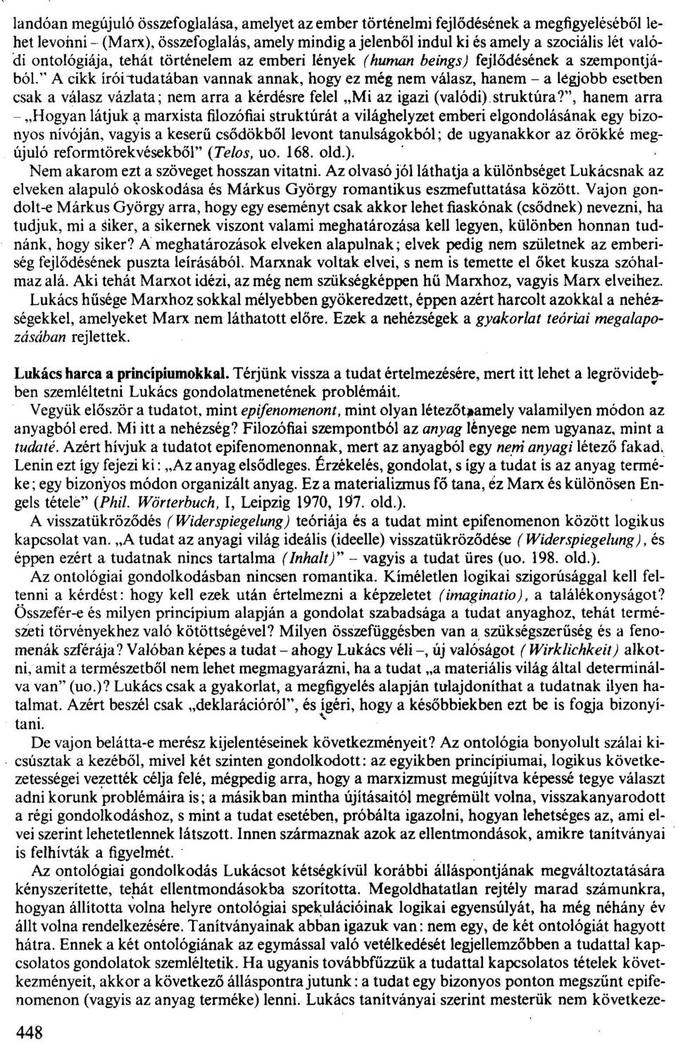 " A cikk írói tudatában vannak annak, hogy ez még nem válasz, hanem - a legjobb esetben csak a válasz vázlata; nem arra a kérdésre felel "Mi az igazi (valódi) struktura?", hanem arra - "Hogyanlátjuk.