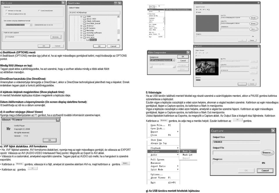 DirectDraw használata (Use DirectDraw): Amennyiben a videokártyája támogatja a DirectDraw-t, akkor a DirectDraw technológiával jelenítheti meg a képeket.