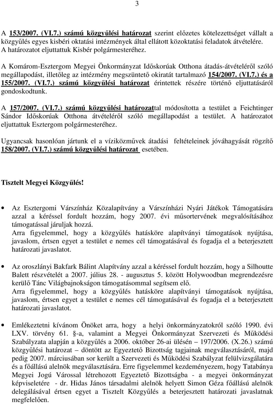 A Komárom-Esztergom Megyei Önkormányzat Idıskorúak Otthona átadás-átvételérıl szóló megállapodást, illetıleg az intézmény megszüntetı okiratát tartalmazó 154/2007.