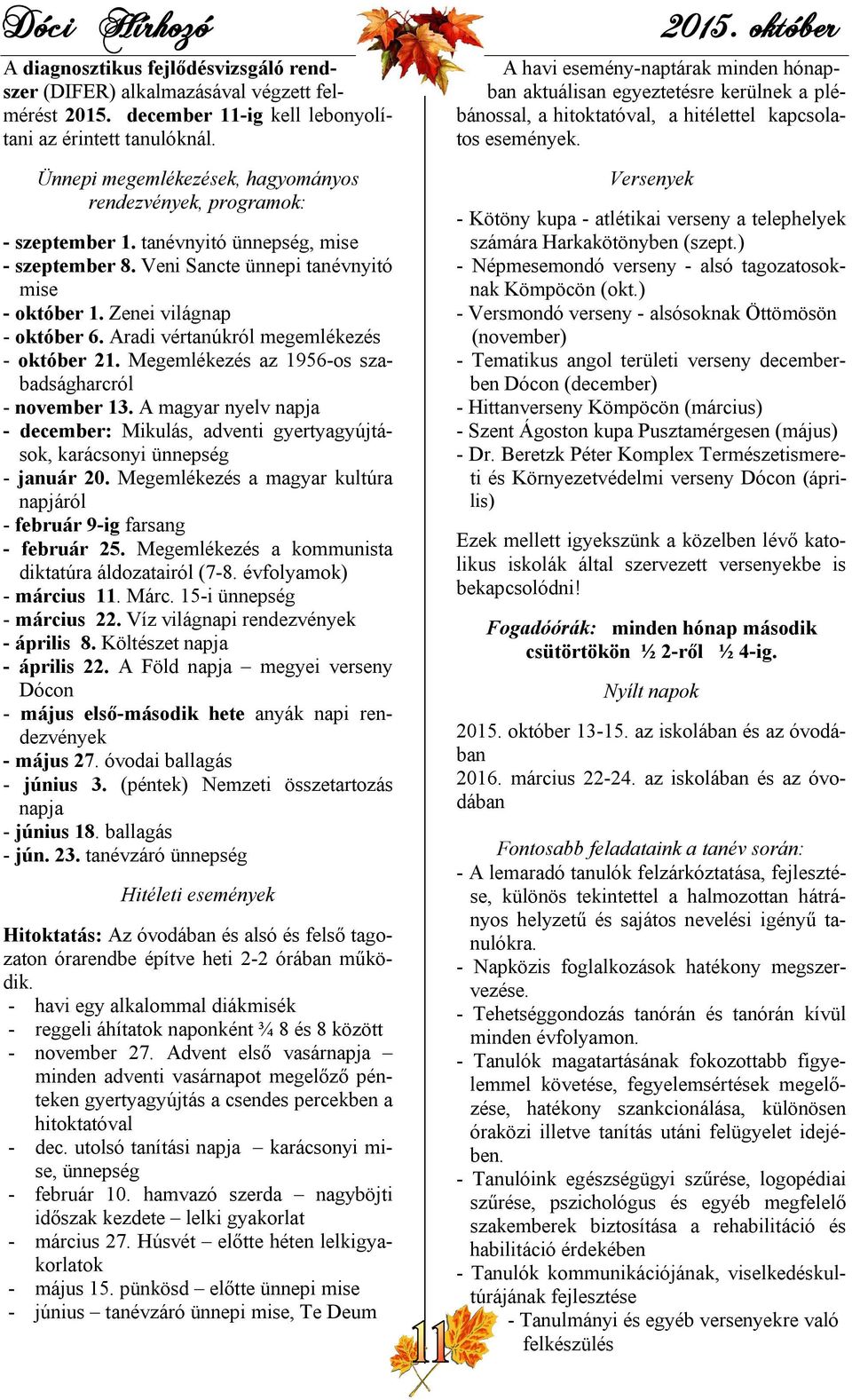 Aradi vértanúkról megemlékezés - október 21. Megemlékezés az 1956-os szabadságharcról - november 13.