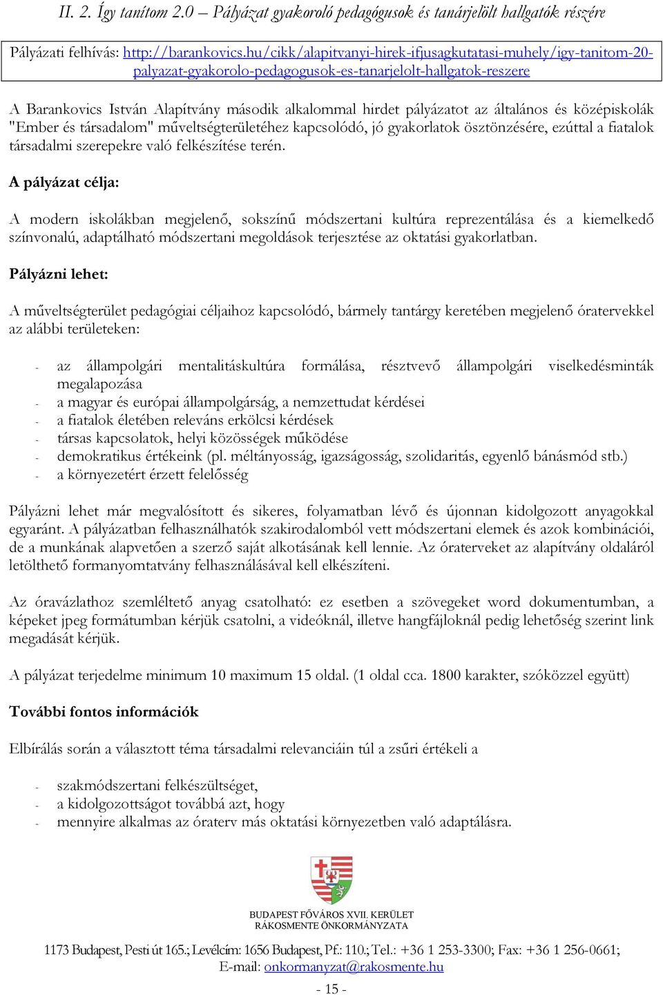 az általános és középiskolák "Ember és társadalom" műveltségterületéhez kapcsolódó, jó gyakorlatok ösztönzésére, ezúttal a fiatalok társadalmi szerepekre való felkészítése terén.