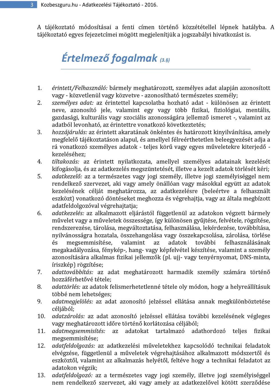 érintett/felhasználó: bármely meghatározott, személyes adat alapján azonosított vagy - közvetlenül vagy közvetve - azonosítható természetes személy; 2.