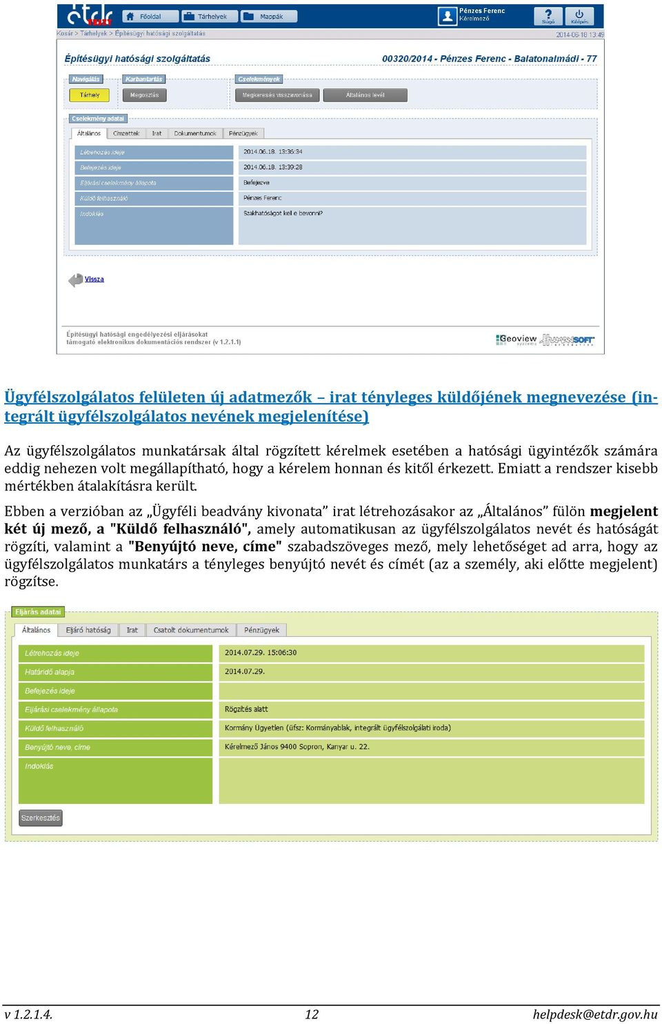 Ebben a verzióban az Ügyféli beadvány kivonata irat létrehozásakor az Általános fülön megjelent két új mező, a "Küldő felhasználó", amely automatikusan az ügyfélszolgálatos nevét és hatóságát