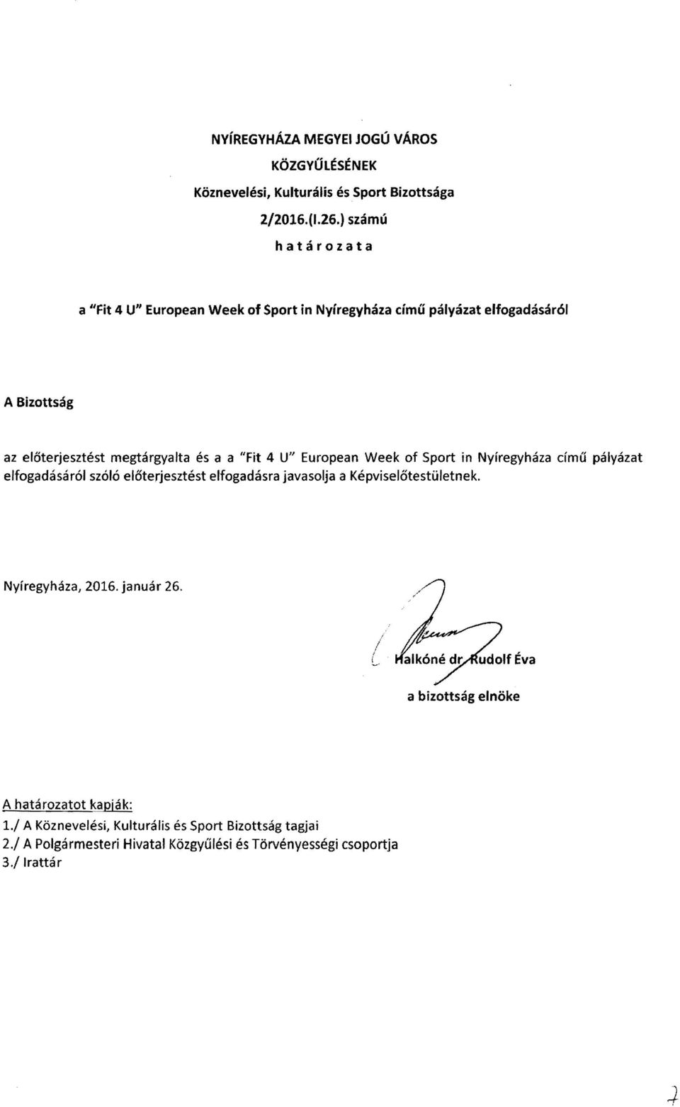 "Fit 4 Uli European Week of Sport in Nyíregyháza című pályázat elfogadásáról szóló előterjesztést elfogadásra javasolja a Képviselőtestületnek.