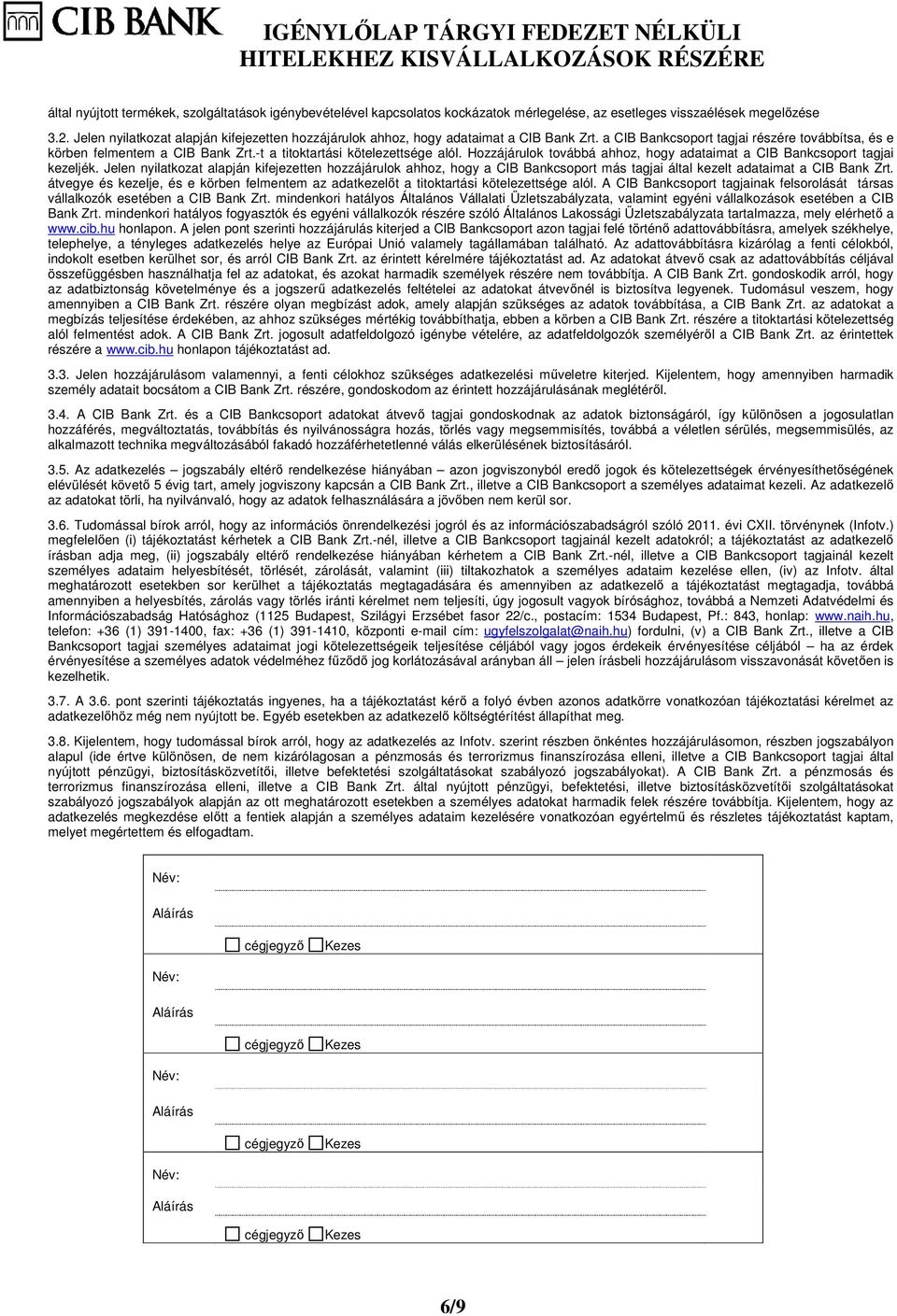 -t a titoktartási kötelezettsége alól. Hozzájárulok továbbá ahhoz, hogy adataimat a CIB Bankcsoport tagjai kezeljék.