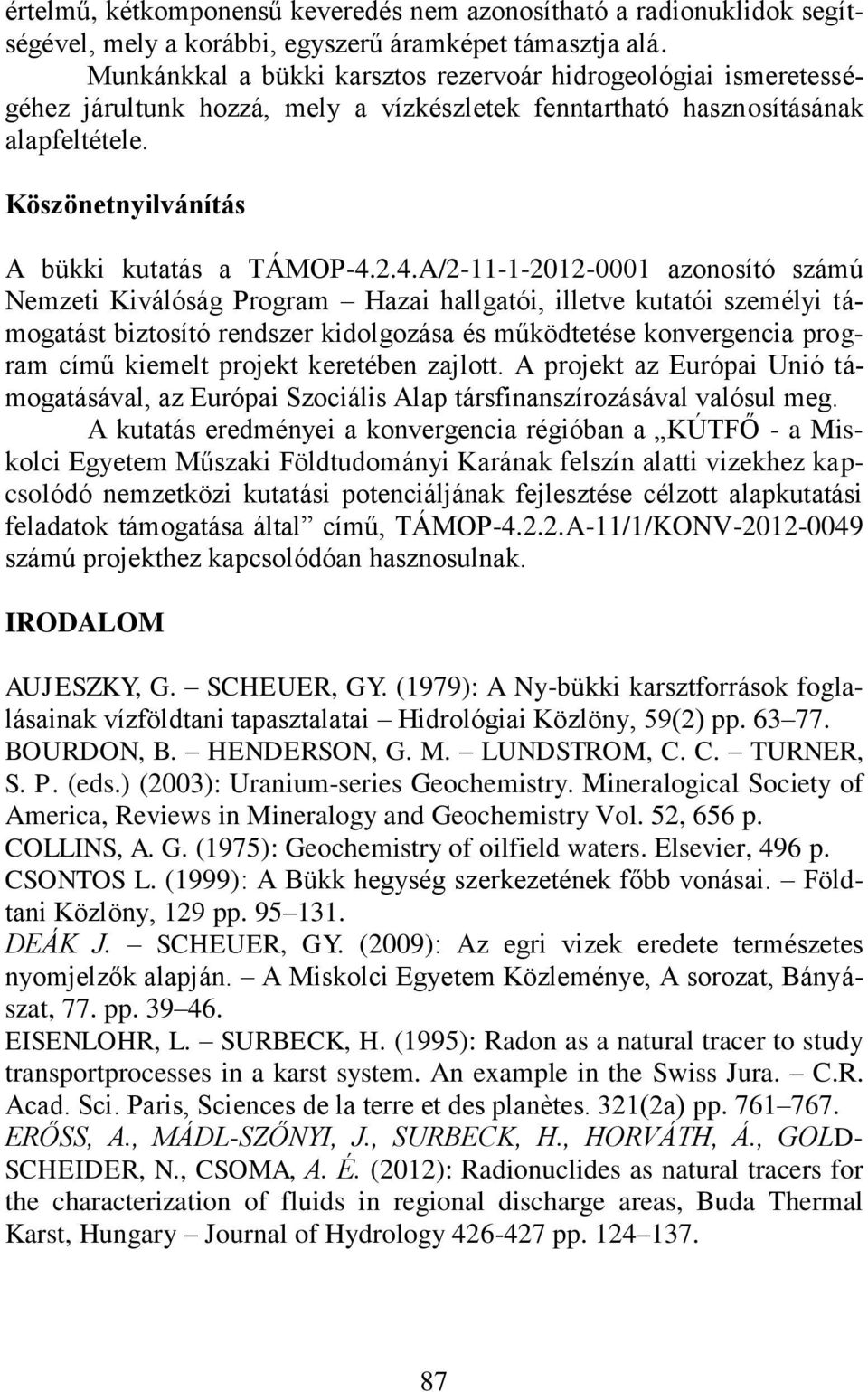 4.A/2-11-1-2012-0001 azonosító számú Nemzeti Kiválóság Program Hazai hallgatói, illetve kutatói személyi támogatást biztosító rendszer kidolgozása és működtetése konvergencia program című kiemelt